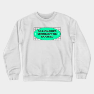 Billionaires Shouldn't Be Idolised Crewneck Sweatshirt